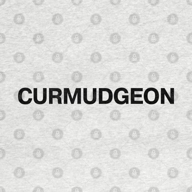 "CURMUDGEON" in plain black letters - bah humbug and harrumph by TheBestWords